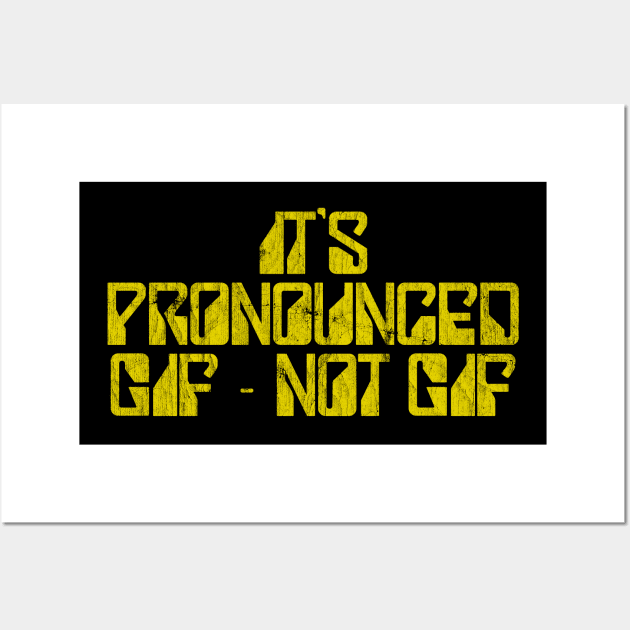 It's Pronounced Gif Not Gif - Designer Meme Humor Wall Art by DankFutura